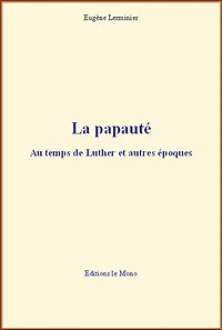 La papauté : Au temps de Luther et autres époques