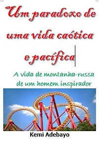 Um paradoxo de uma vida caótica e pacífica: A vida de montanha-russa de um homem inspirador