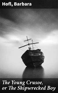 The Young Crusoe, or The Shipwrecked Boy: An Anthology of Adventure and Survival Stories