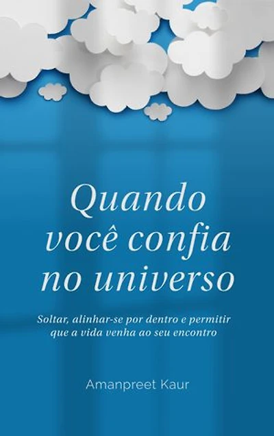 Quando você confia no universo: Soltar, alinhar-se por dentro e permitir que a vida venha ao seu encontro