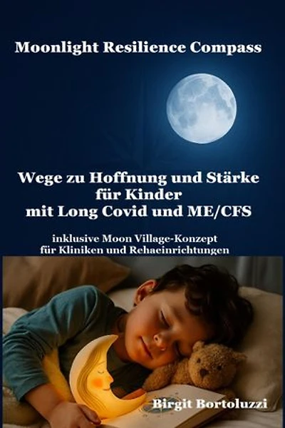 Moonlight Resilience Compass: Wege zu Hoffnung und Stärke für Kinder mit Long Covid und ME/CFS (inklusive Moon Village-Konzept für Kliniken und Rehaeinrichtungen)
