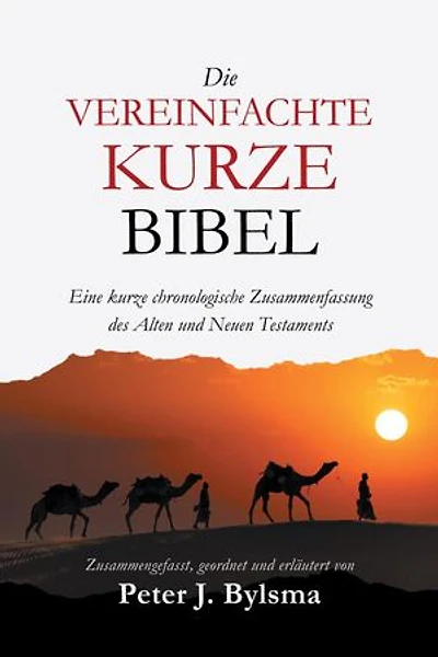 Die Vereinfachte Kurze Bibel: Eine kurze chronologische Zusammenfassung des Alten und Neuen Testaments