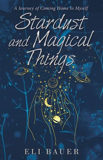 Stardust and Magical Things: A Journey of Coming Home to Myself