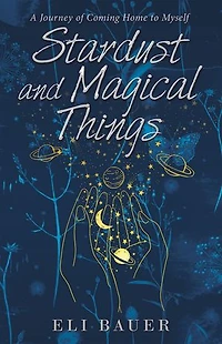 Stardust and Magical Things: A Journey of Coming Home to Myself