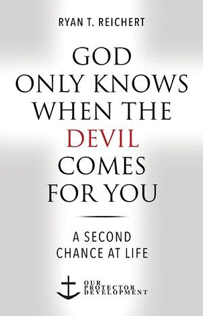 God Only Knows When the Devil Comes for You: A Second Chance at Life
