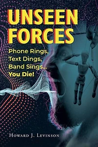 Unseen Forces: Phone Rings, Text Dings, Band Sings...You Die!