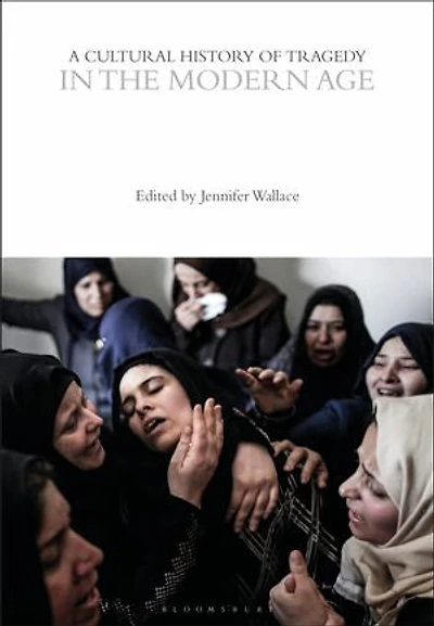 A Cultural History of Tragedy the Modern Age