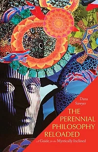 The Perennial Philosophy Reloaded: A Guide for the Mystically Inclined