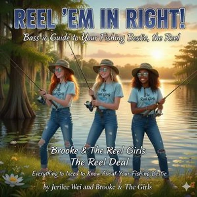 REEL 'EM IN RIGHT ! The Bass-ic Guide To Your Fishing Bestie, The Reel: Brooke & The Reel Girls, #6