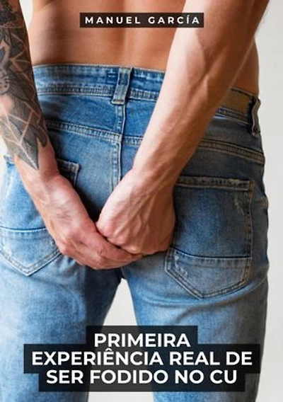 Primeira Experiência Real de Ser Fodido no Cu: Histórias Eróticas de Sexo Gay Explícito para Adultos Homossexuais, em Português