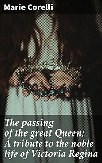 The passing of the great Queen: A tribute to the noble life of Victoria Regina: Enriched edition. Honoring the Majesty: A heartfelt tribute to Queen Victoria's noble legacy