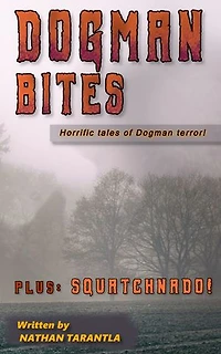 Dogman Bites: Horrific tales of Dogman terror!