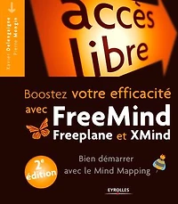 Booster votre efficacité avec Freemind, Freeplane et Xmind: Bien démarrer le Mind Mapping