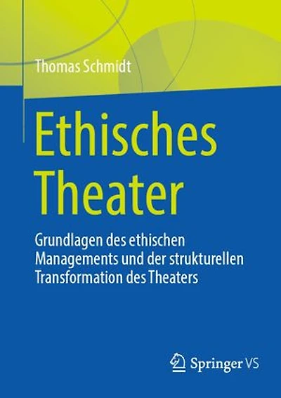 Ethisches Theater: Grundlagen des ethischen Managements und der strukturellen Transformation des Theaters