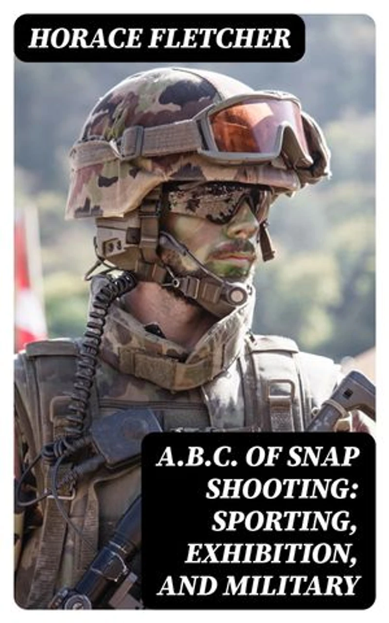 A.B.C. of Snap Shooting: Sporting, Exhibition, and Military