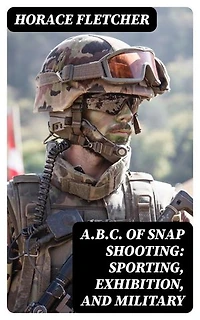A.B.C. of Snap Shooting: Sporting, Exhibition, and Military