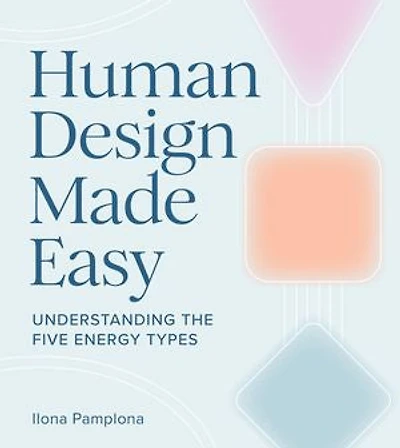 Human Design Made Easy: Understanding the Five Energy Types