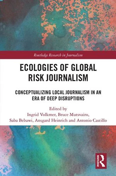 Ecologies of Global Risk Journalism: Conceptualizing Local Journalism an Era Deep Disruptions