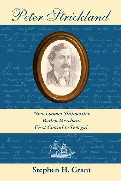 Peter Strickland: New London Shipmaster, Boston Merchant, First Consul to Senegal