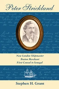 Peter Strickland: New London Shipmaster, Boston Merchant, First Consul to Senegal