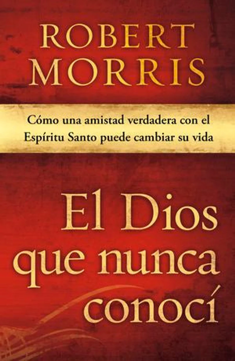 El Dios que nunca conocí: Cómo una amistad verdadera con el Espíritu Santo puede cambiar su vida