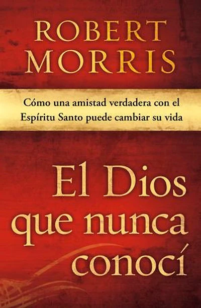 El Dios que nunca conocí: Cómo una amistad verdadera con el Espíritu Santo puede cambiar su vida