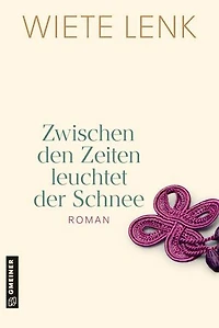 Zwischen den Zeiten leuchtet der Schnee: Roman einer Familie