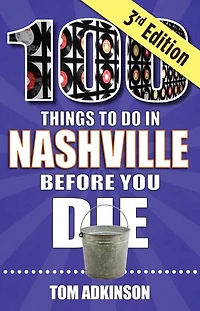 100 Things to Do Nashville Before You Die, 3rd Edition