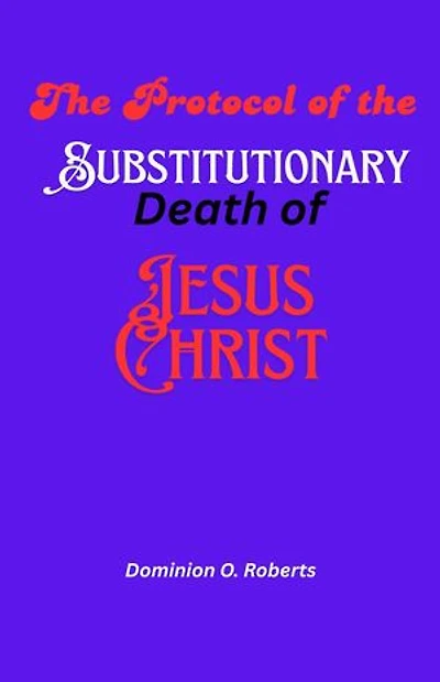The Protocol of the Substitutionary Death of Jesus Christ