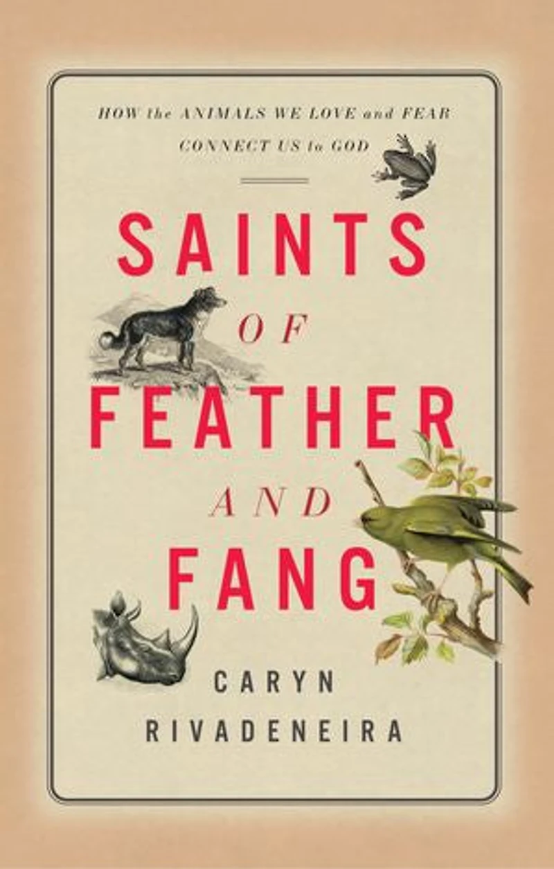 Saints of Feather and Fang: How the Animals We Love Fear Connect Us to God