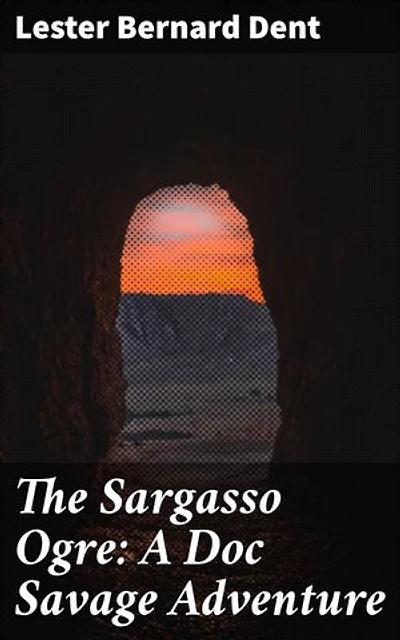 The Sargasso Ogre: A Doc Savage Adventure: Enriched edition. A thrilling maritime showdown in the heart of the Sargasso Sea