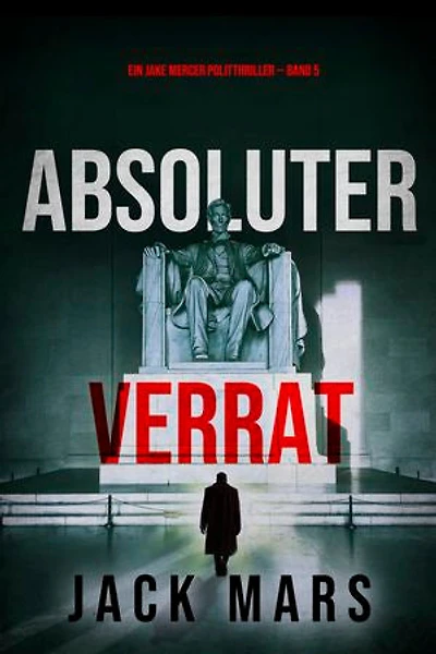Absoluter Verrat (Ein Jake Mercer Politthriller — Band 5)