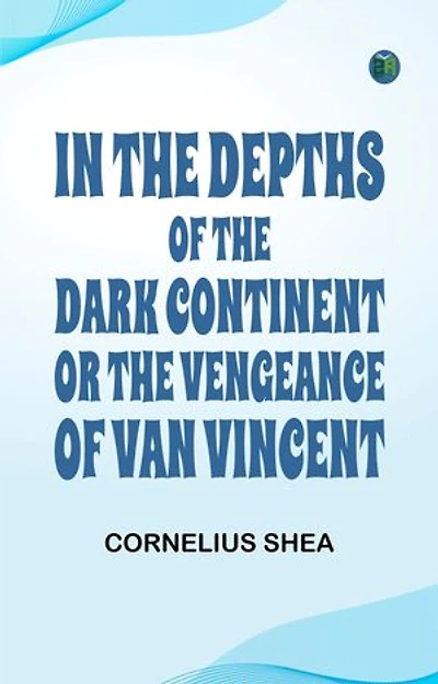 In the Depths of the Dark Continent; or, The Vengeance of Van Vincent