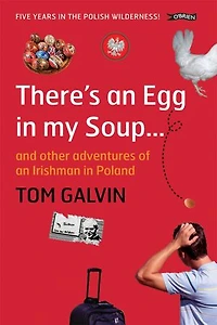 There's An Egg in my Soup: ... and other adventures of an Irishman in Poland