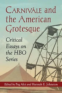 Carnivàle and the American Grotesque: Critical Essays on HBO Series