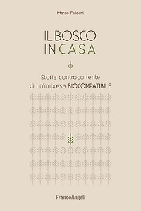 Il bosco in casa.: Storia controcorrente di un'impresa biocompatibile