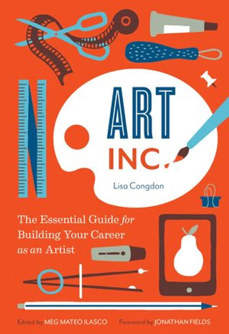 Art, Inc.: The Essential Guide for Building Your Career as an Artist (Art Books, Gifts Artists, Learn Artist's Way of Thinking)