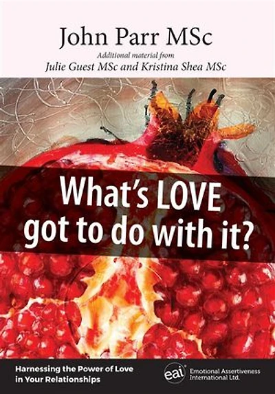 What’s Love Got to Do With It?: Harnessing the Power of Love in Your Relationships