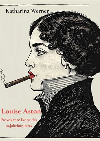 Louise Aston - Provokante Ikone des 19.Jahrhunderts