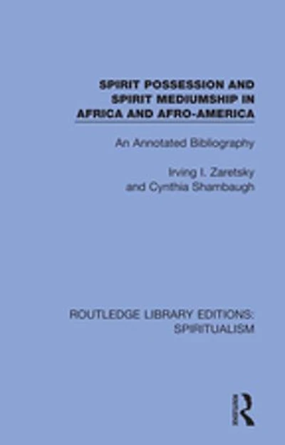 Spirit Possession and Mediumship Africa Afro-America: An Annotated Bibliography