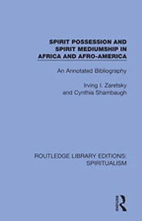 Spirit Possession and Mediumship Africa Afro-America: An Annotated Bibliography