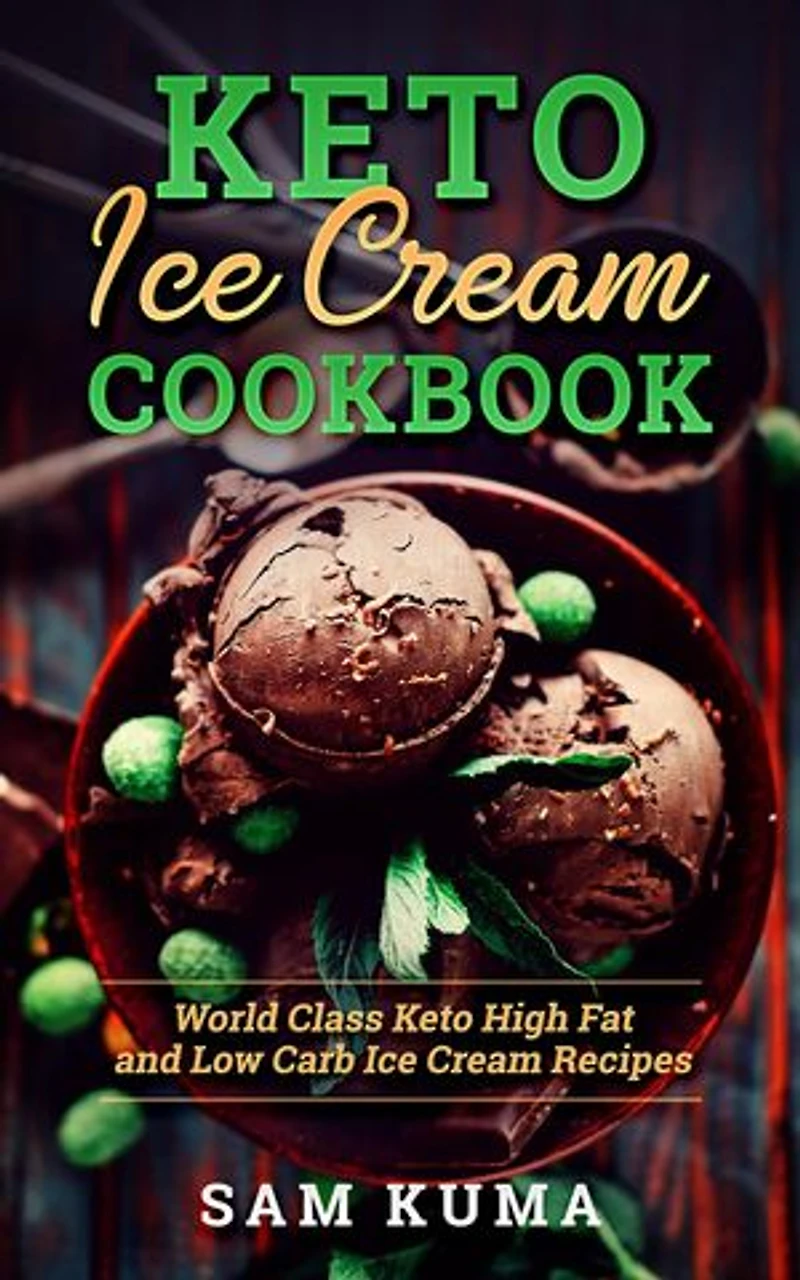 Keto Ice Cream Cookbook: World Class Keto High Fat and Low Carb Ice Cream Recipes (The Keto Chronicles Book 1)