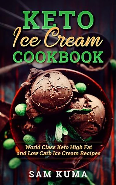 Keto Ice Cream Cookbook: World Class Keto High Fat and Low Carb Ice Cream Recipes (The Keto Chronicles Book 1)