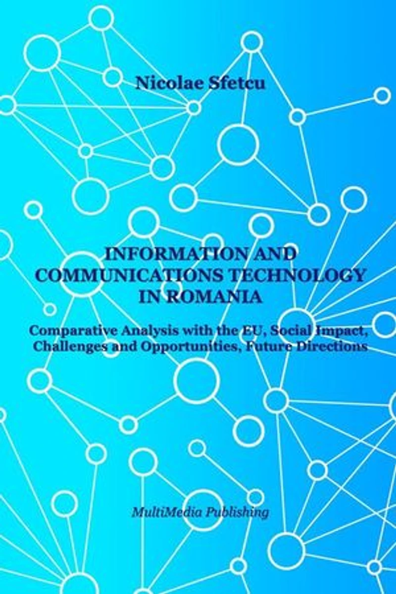 Information and Communications Technology in Romania - Comparative Analysis with the EU, Social Impact, Challenges and Opportunities, Future Directions