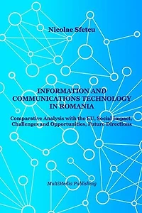 Information and Communications Technology in Romania - Comparative Analysis with the EU, Social Impact, Challenges and Opportunities, Future Directions