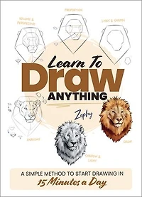 Learn to Draw Anything: a Simple Method Start Drawing 15 Minutes Day
