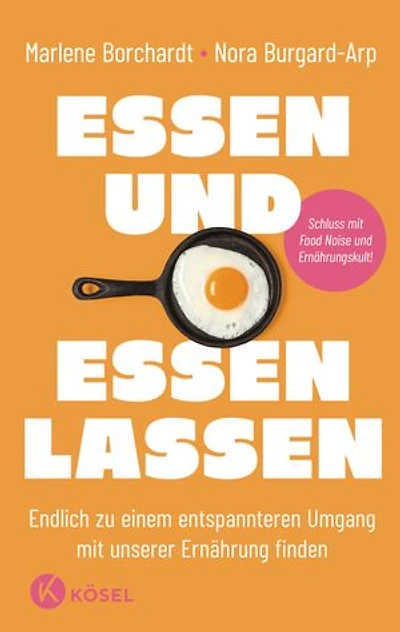 Essen und essen lassen: Endlich zu einem entspannteren Umgang mit unserer Ernährung finden - Schluss mit Food Noise und Ernährungskult!