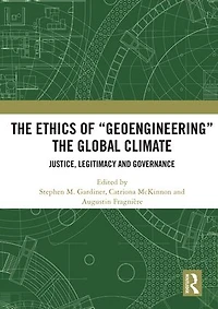 the Ethics of "Geoengineering" Global Climate: Justice, Legitimacy and Governance
