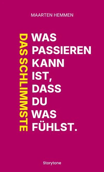 Das Schlimmste was passieren kann ist, dass du was fühlst.
