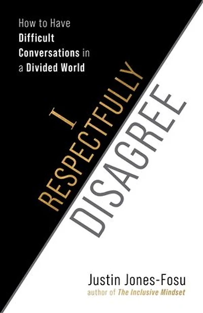I Respectfully Disagree: How to Have Difficult Conversations in a Divided World